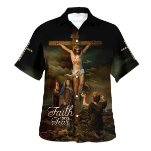 Faith Over Fear Hawaiian Shirt - Christ Crucified Hawaiian Shirts For Men And Women - Christian Hawaiian Shirt - Hawaiian Summer Shirts